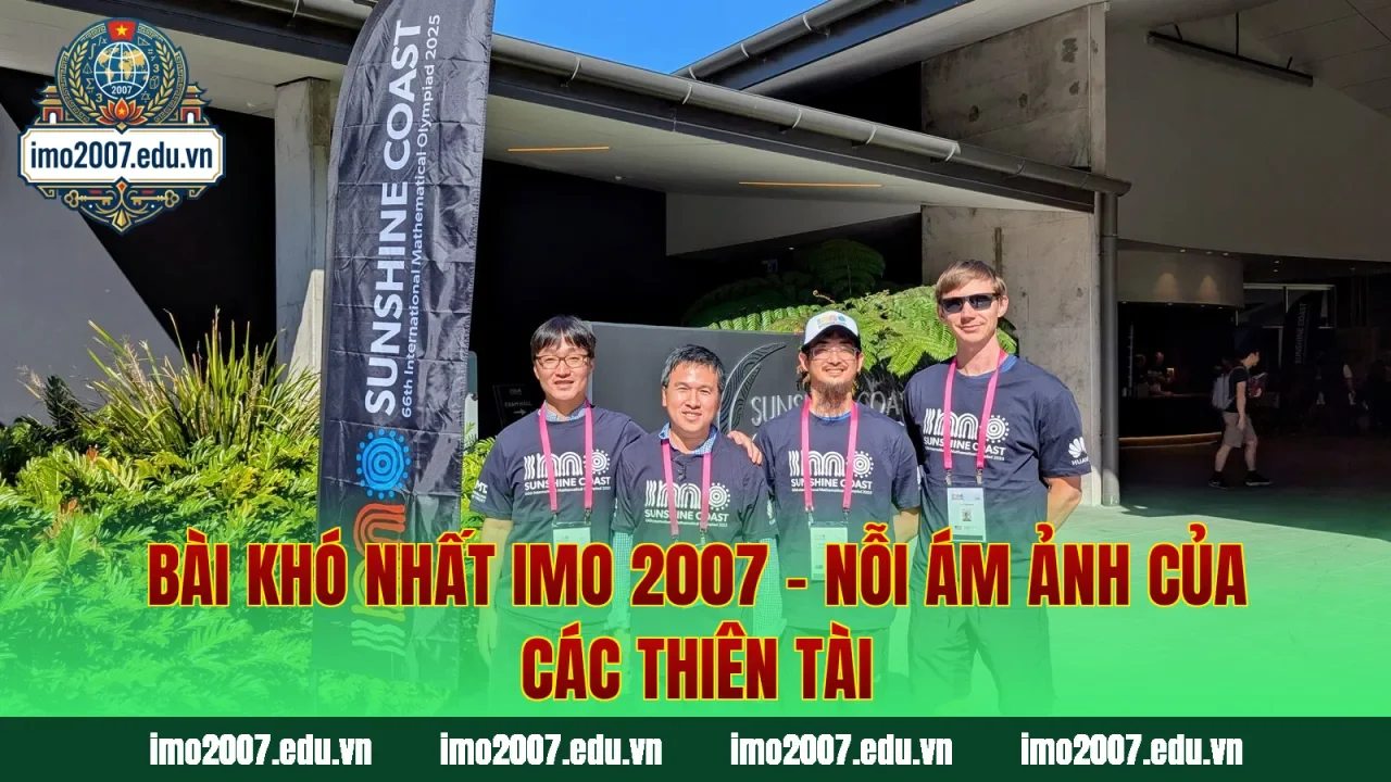 Bài Khó Nhất IMO 2007 – Nỗi Ám Ảnh Của Các Thiên Tài