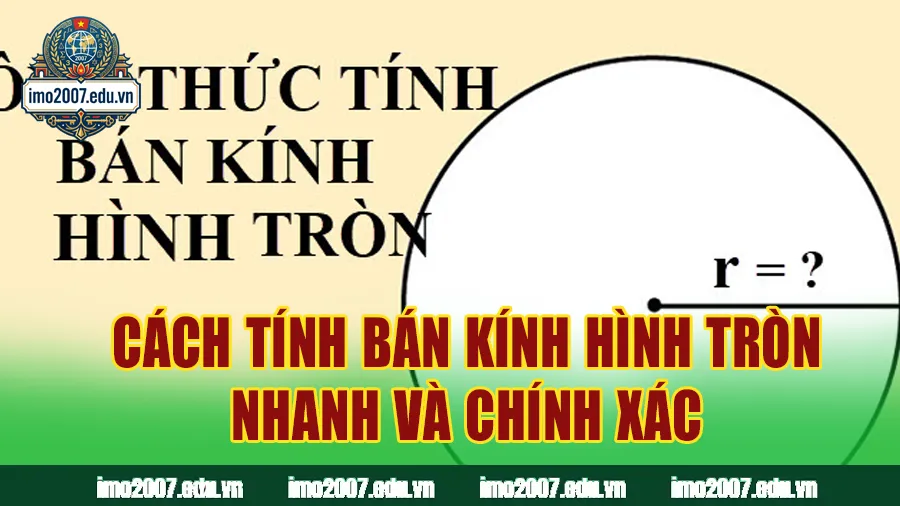 Cách Tính Bán Kính Hình Tròn Nhanh Và Chính Xác