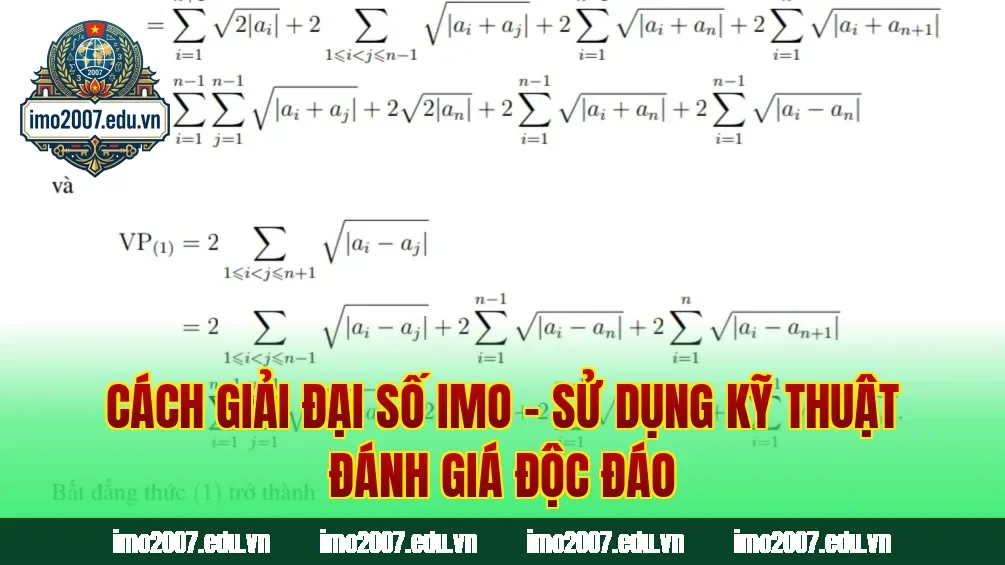 Cách Giải Đại Số IMO – Sử Dụng Kỹ Thuật Đánh Giá Độc Đáo