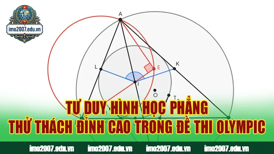 Tư duy hình học phẳng - Thử thách phân hóa đỉnh cao trong đề thi Olympic