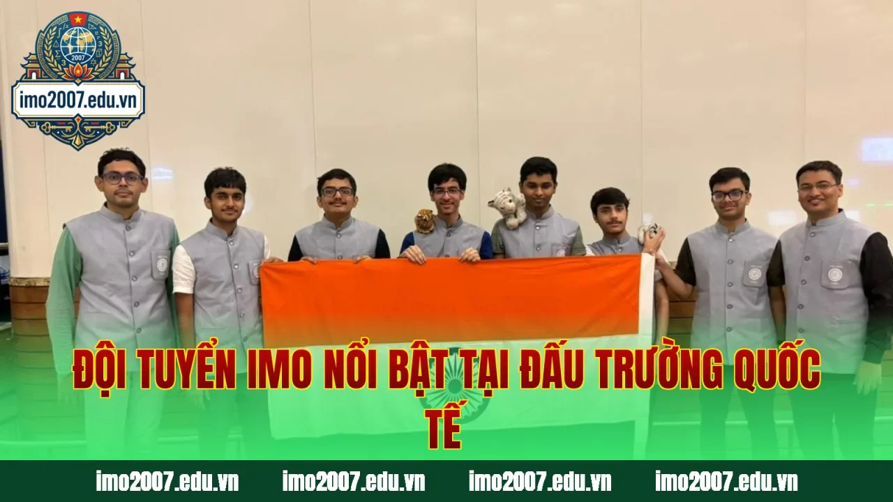 Đội tuyển IMO nổi bật tại đấu trường quốc tế