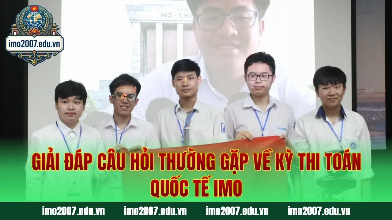 Giải đáp câu hỏi thường gặp về kỳ thi toán quốc tế IMO
