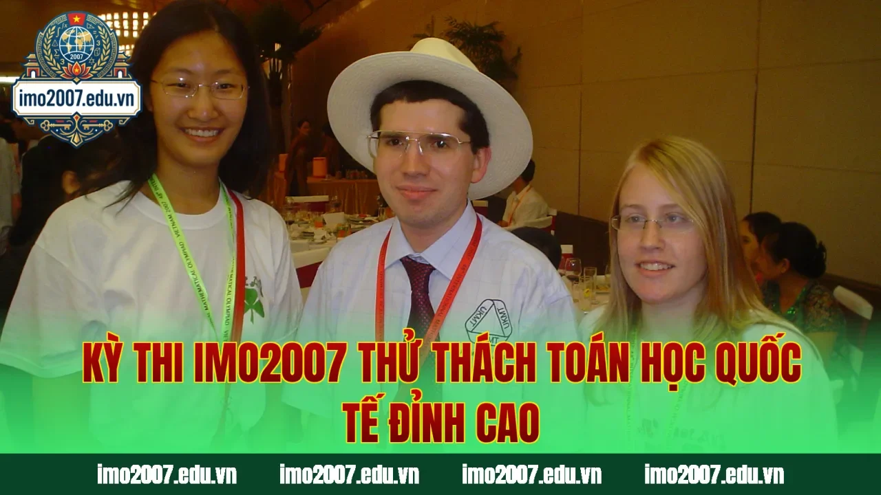 Kỳ thi IMO2007 thử thách toán học quốc tế đỉnh cao