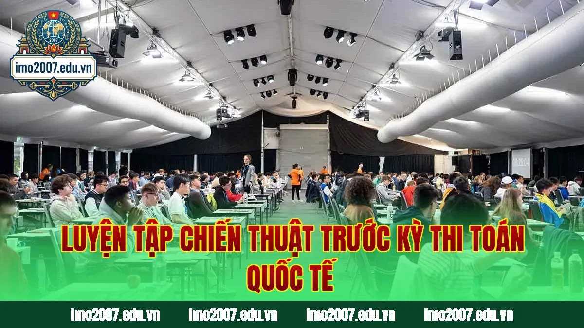Luyện tập chiến thuật trước kỳ thi toán quốc tế