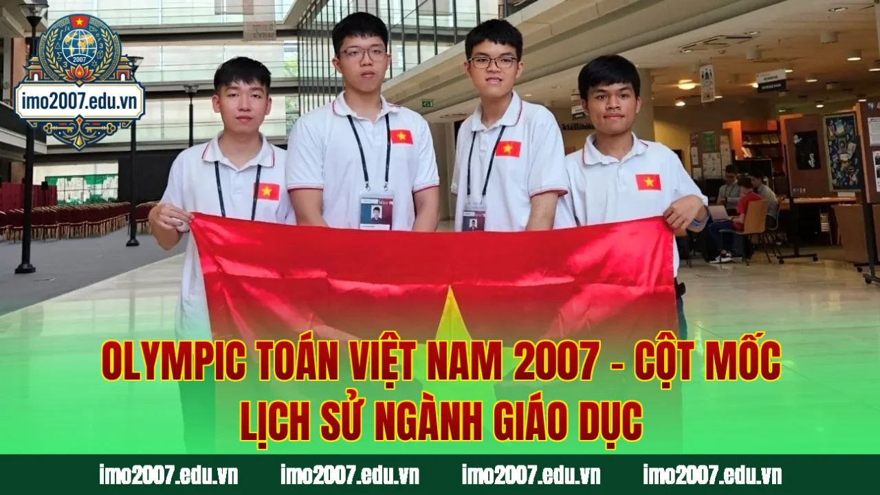 Olympic Toán Việt Nam 2007 – Cột Mốc Lịch Sử Ngành Giáo Dục
