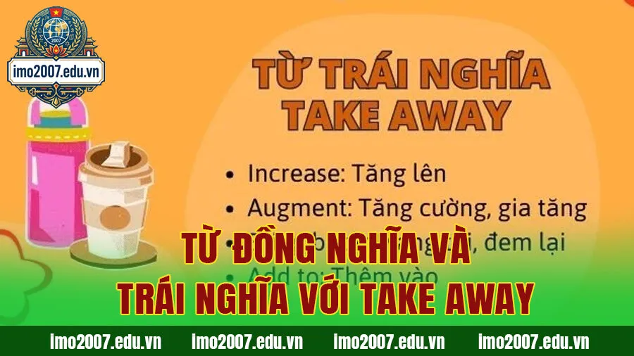 Từ đồng nghĩa và trái nghĩa với Take away