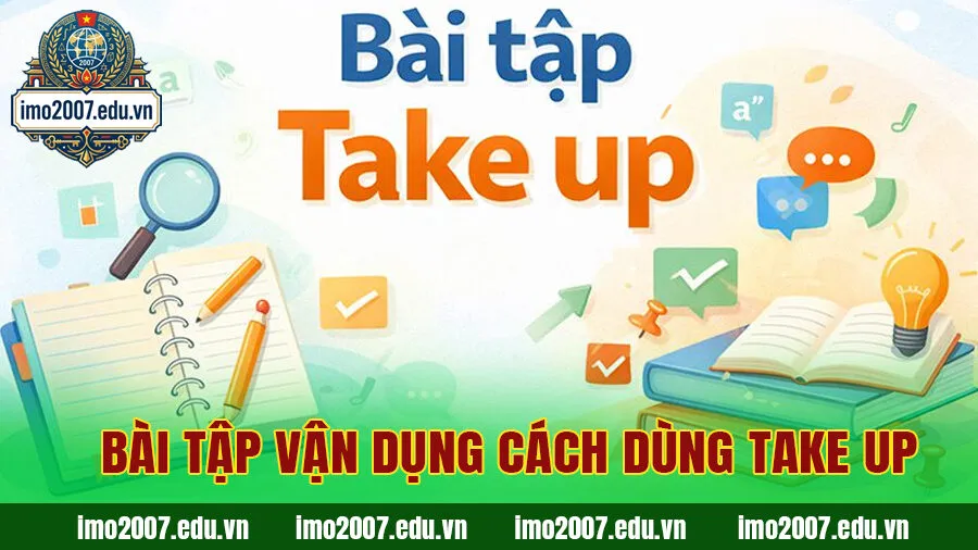 Bài tập vận dụng cách dùng Take up (Có đáp án chi tiết)