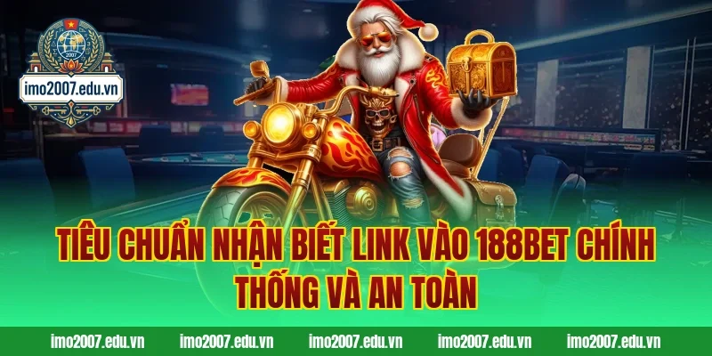 Tiêu chuẩn nhận biết link vào 188BET chính thống và an toàn