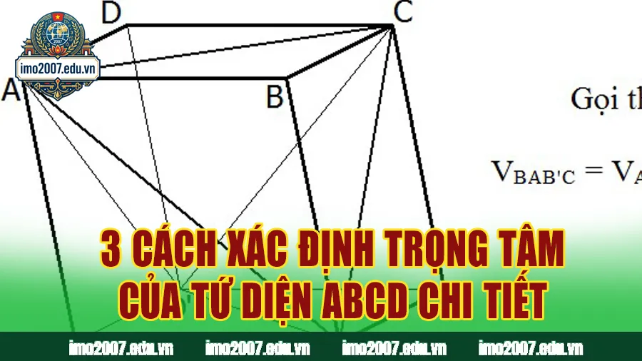 3 cách xác định trọng tâm của tứ diện ABCD chi tiết