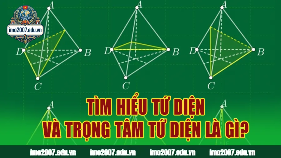 Tìm hiểu tứ diện và trọng tâm tứ diện là gì?