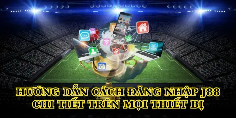 Hướng dẫn cách đăng nhập J88 chi tiết trên mọi thiết bị